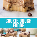 collage of cookie dough fudge, top image is a close up of fudge with bite taken out, bottom image is of multiple fudge spread out on slab
