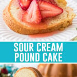 collage of sour cream pound cake, top image of slice topped with strawberries, bottom image of slide standing tall