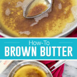 collage on how to brown butter, top image is a close up of spoon resting in browned butter, Bottom image is a birds eye view of pan with browned butter
