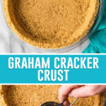 collage of graham cracker crust, top image of prepared crust in clear pie dish, bottom image of crackers being pressed in dish with measuring cup