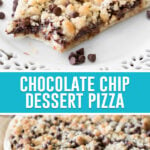 collage of chocolate chip dessert pizza, top image of single slice of pizza with bite taken out, bottom image of full pizza sliced