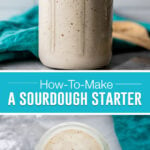collage on how to make a sourdough starter, top image of starter in clear mason jar, bottom image photographed from above