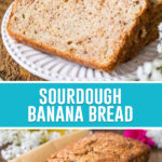 collage of sourdough banana bread, top image is a close up of banana bread slice, bottom is of a full loaf