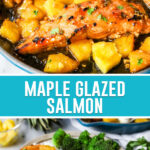 collage of maple glazed salmon, top image of salmon and pineapple in skillet, bottom image of plate with salmon, rice and broccoli ready to eat