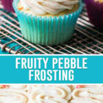 collage of fruity pebble frosting, top image of frosting on top of vanilla cupcake, bottom image of frosting nicely piped in swirl line sprinkled with fruity pebbles