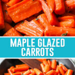 collage of maple glazed carrots, top image is a close up of cooked carrots, bottom image of carrots being cooked in pan