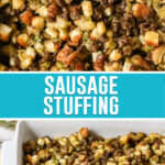 collage of sausage stuffing, top image is a close up of stuffing, bottom image of stuffing in white casserole dish