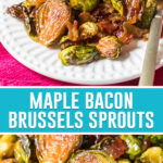 collage of Maple Bacon Brussels Sprouts, top image is of sprouts of white plate, bottom image is a close up of roasted brussels sprouts